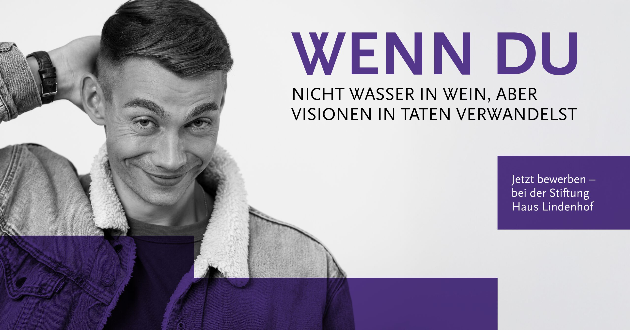 Ein junger Mann lächelt selbstbewusst in die Kamera und trägt eine legere Jacke. Der Text lautet: WENN DU nicht Wasser in Wein, sondern Visionen in Taten verwandelst - mit einem FSJ, FÖJ oder BFD. Jetzt bewerben - bei der Stiftung Haus Lindenhof.