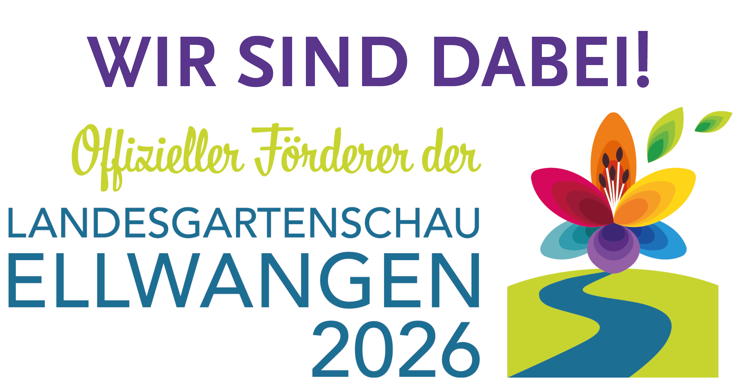 Textgrafik mit Sätzen in Deutsch: WIR SIND DABEI! Offizieller Förderer der LANDESGARTENSCHAU ELLWANGEN 2026 und einer bunten Blume über einem gewundenen Weg.